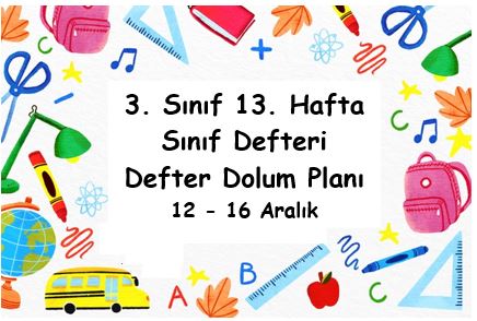 2022-2023 Eğitim Öğretim Yılı 3. Sınıf 13. Hafta (12-16 Aralık) Defter Dolum Planı